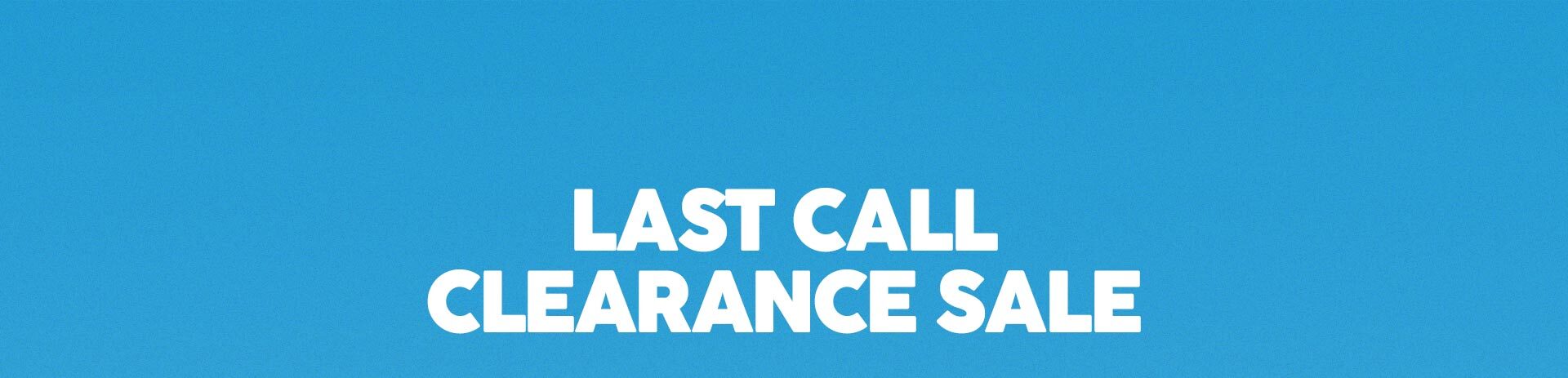Last Call Clearance Sale