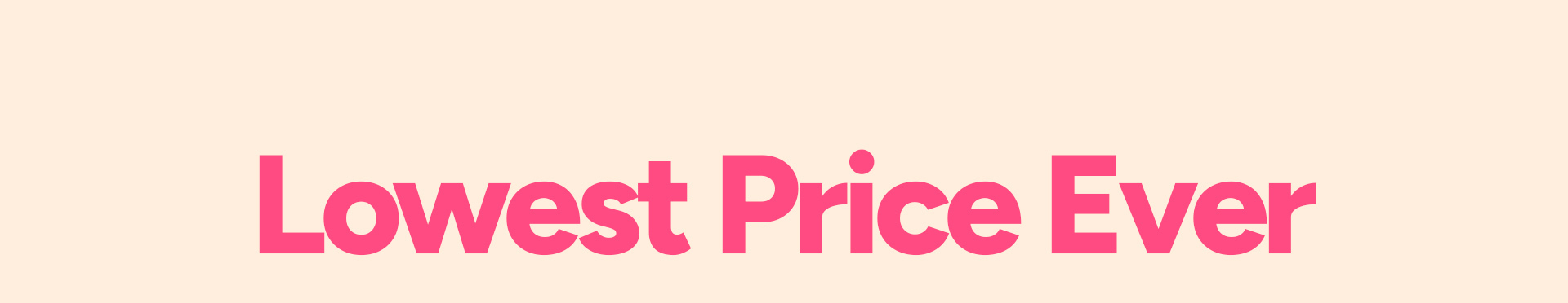 Lowest Price Ever