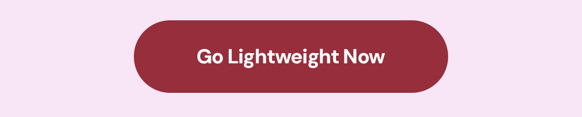 Go lightweight now