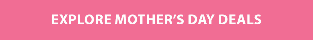 Shop Mother's Day Offers