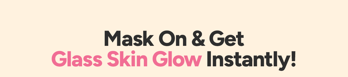 Mask On and Get Glass Skin Glow Instantly