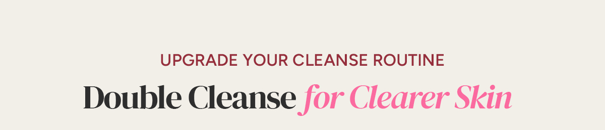 Double Cleansing Section