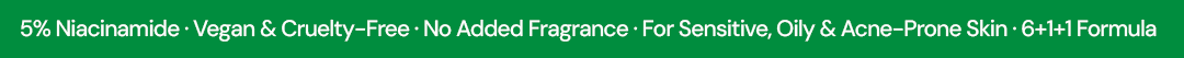 5 percent niacinamide, vegan and cruelty-free, no added fragrance, suitable for sensitive oily and acne-prone skin